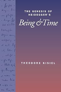 The Genesis of Heidegger's Being and Time by Theodore Kisiel