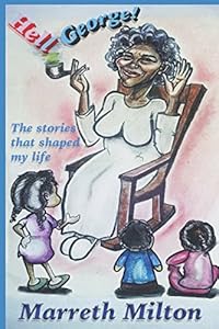 Hell George: The Stories That Shaped My Life by Marreth Milton