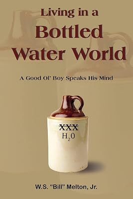 Living in a Bottled Water World: A Good Ol' Boy Speaks His Mind