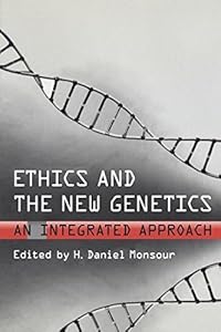 Ethics and the New Genetics: An Integrated Approach (Lonergan Studies) by H. Daniel Monsour