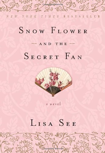 Snow Flower and the Secret Fan: A Novel by Lisa See
