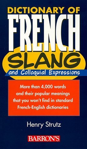 Dictionary of French Slang and Colloquial Expressions by Henry Strutz (1999-02-01)