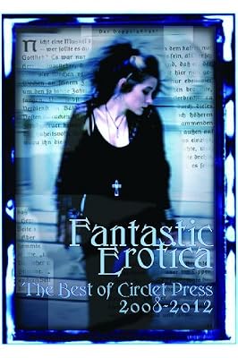 Fantastic Erotica: The Best of Circlet Press 2008-2012