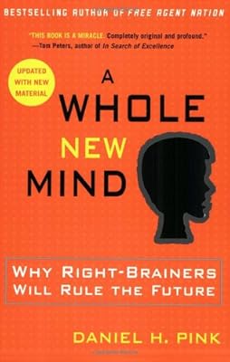 A Whole New Mind: Why Right-Brainers Will Rule the Future