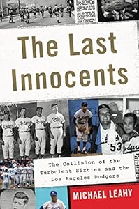 The Last Innocents: The Collision of the Turbulent Sixties and the Los Angeles Dodgers