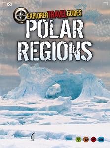 Polar Regions: An Explorer Travel Guide