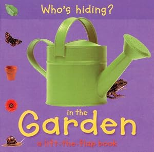 Who's Hiding? In the Garden: A Lift-the-Flap Book