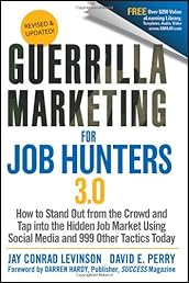 Guerrilla Marketing for Job Hunters 3.0: How to Stand Out from the Crowd and Tap Into the Hidden Job Market using Social Media and 999 other Tactics Today