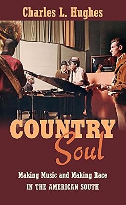 Country Soul: Making Music and Making Race in the American South