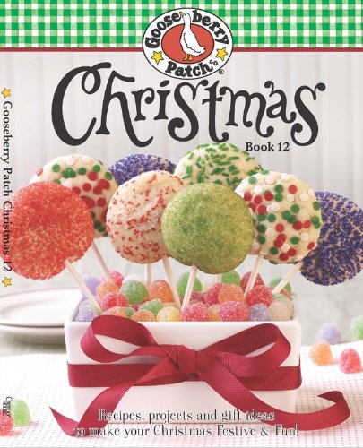 Gooseberry Patch Christmas Book 12: Recipes, Projects and Gift Ideas to Make Your Christmas Festive &amp; Fun! by Gooseberry Patch