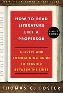 How to Read Literature Like a Professor: A Lively and Entertaining Guide to Reading Between the Lines, Revised Edition