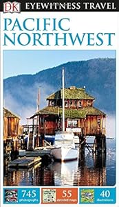 DK Eyewitness Travel Guide: Pacific Northwest