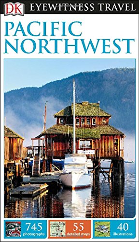 DK Eyewitness Travel Guide: Pacific Northwest by DK Publishing