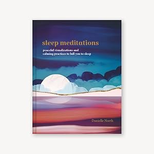 Sleep Meditations: Peaceful Visualizations and Calming Practices to Lull You to Sleep by Danielle North