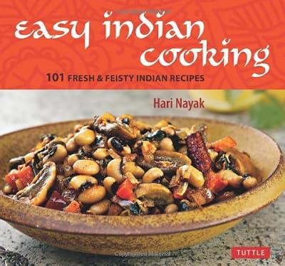 Easy Indian Cooking: 101 Fresh &amp; Feisty Indian Recipes