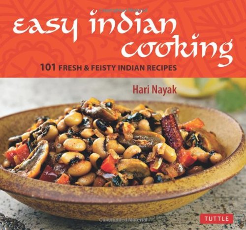 Easy Indian Cooking: 101 Fresh &amp; Feisty Indian Recipes by Hari Nayak