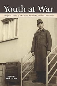 Youth at War: Feldpost "Letters of a German Boy to His Parents, 1943-1945 (Studies on Themes and Motifs in Literature) by Ruth Cape