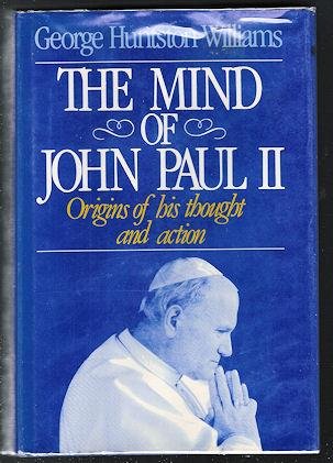 Mind of John Paul II: Origins of His Thought and Actions by George H. Williams