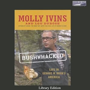 Bushwacked by Molly Ivins and Lou DuBose