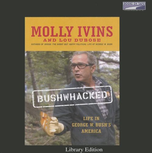 Bushwacked by Molly Ivins and Lou DuBose