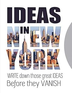IDEAS IN NEW YORK: Write down those geat ideas before they vanish (IDEA NOTES) by Muzee Abraham