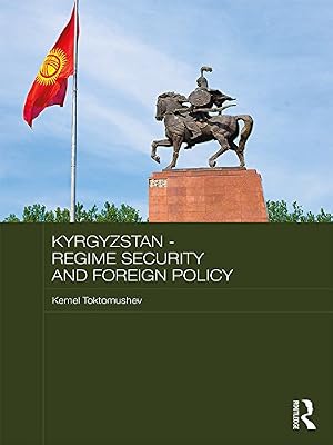Kyrgyzstan - Regime Security and Foreign Policy (Central Asian Studies)
