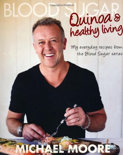 Blood Sugar: Quinoa and Healthy Living by Michael Moore