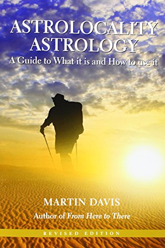 Astrolocality Astrology: A Guide to What It Is and How to Use It by Martin Davis