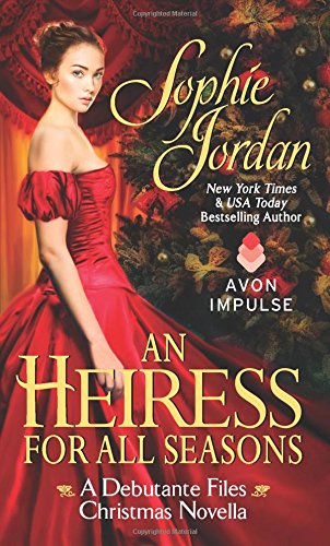 Heiress for All Seasons, An: A Debutante Files Christmas Novella by Sophie Jordan