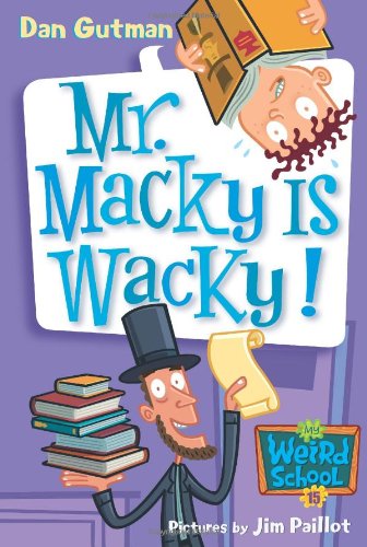 My Weird School #15: Mr. Macky Is Wacky! by Dan Gutman