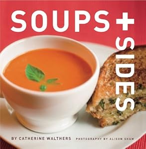 Soups + Sides by Catherine Walthers