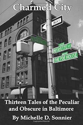 Charmed City: Thirteen Tales of the Peculiar and Obscure in Baltimore