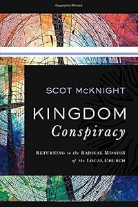 Kingdom Conspiracy: Returning to the Radical Mission of the Local Church