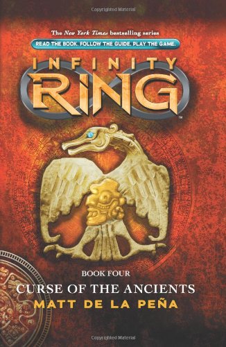 Infinity Ring Book 4: Curse of the Ancients by Matt de la Peña