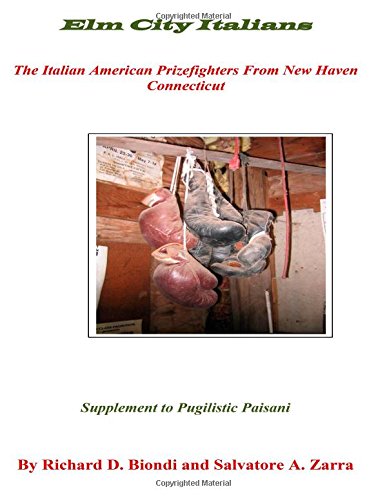 Elm City Italians: The Italian American Prizefighters From New Haven Connecticut by Richard D Biondi