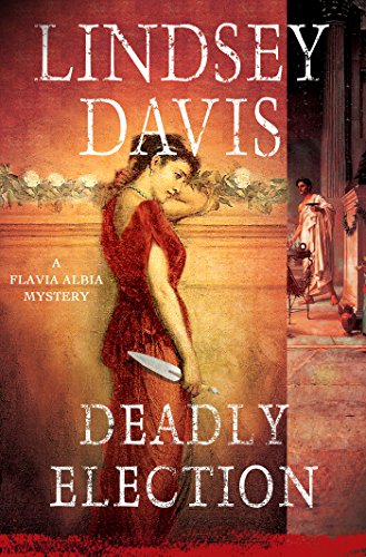 Deadly Election: A Flavia Albia Mystery by Lindsey Davis