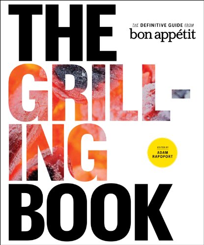 The Grilling Book: The Definitive Guide from Bon Appetit by Adam Rapoport  (Editor)
