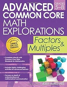Advanced Common Core Math Explorations: Factors and Multiples by Jerry Burkhart