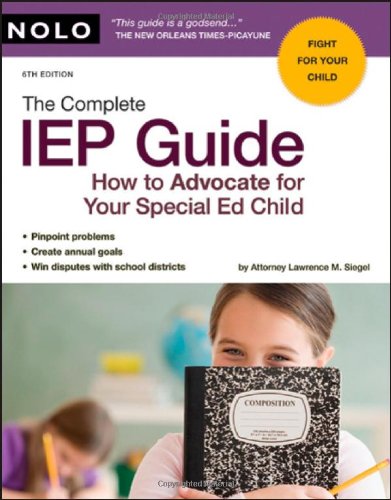 The Complete IEP Guide: How to Advocate for Your Special Ed Child by Lawrence M. Siegel