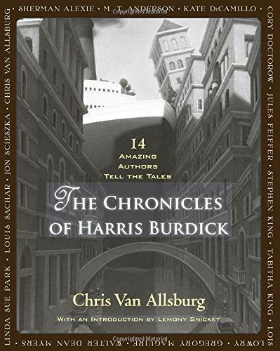 The Chronicles of Harris Burdick: Fourteen Amazing Authors Tell the Tales / With an Introduction by Lemony Snicket by Chris Van Allsburg