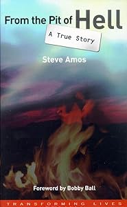 From the Pit of Hell: A True Story (Transforming Lives) by Steve Amos