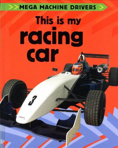 This Is My Racing Car (Mega Machine Drivers) by Chris Oxlade
