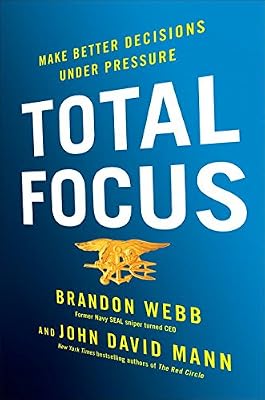 Total Focus: Make Better Decisions Under Pressure