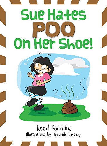 Sue Hates Poo On Her Shoe! (The Big Book of Bad Body By-Products 2)