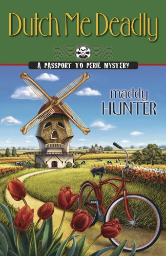 Dutch Me Deadly (A Passport to Peril Mystery) by Maddy Hunter