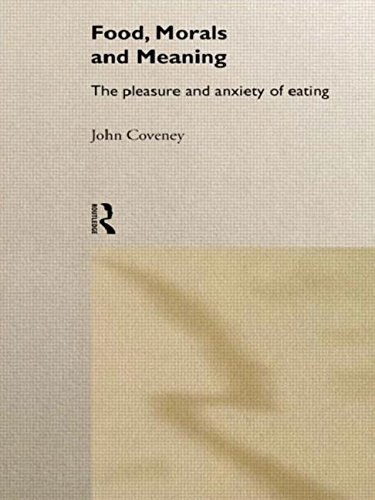 Food, Morals and Meaning: The Pleasure and Anxiety of Eating by John Coveney