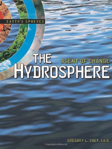 The Hydrosphere: Agent of Change (Earth's Spheres) by Gregory Vogt