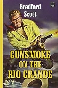 Gunsmoke on the Rio Grande by Bradford Scott