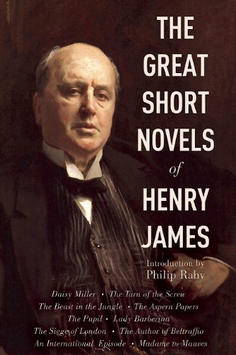 Great Short Novels of Henry James: Daisy Miller, The Turn of the Screw, The Beast in the Jungle, The Aspern Papers, The Pupil, Lady Barberina, The ... An International Episode, Madame de Mauves by Henry James