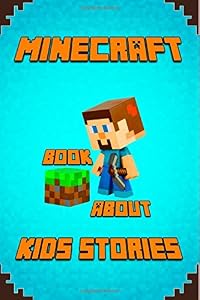 Kids Stories Book About Minecraft: A Collection of Best Minecraft Short Stories for Children: Amusing Minecraft Stories for Kids from Famous Children ... Minecrafters!